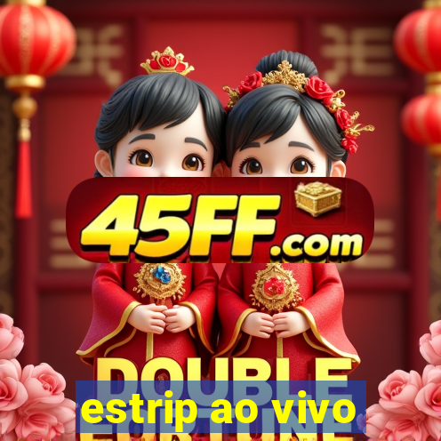 estrip ao vivo
